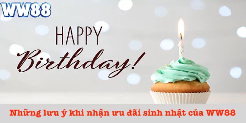 Lưu ý khi nhận khuyến mãi sinh nhật WW88