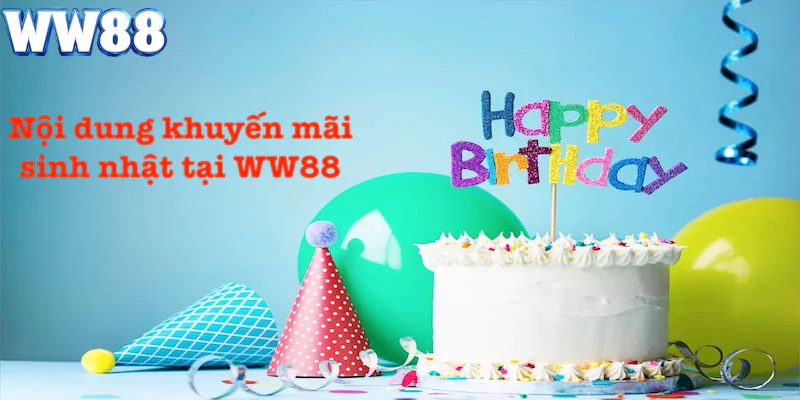 Nội dung chi tiết ưu đãi sinh nhật WW88